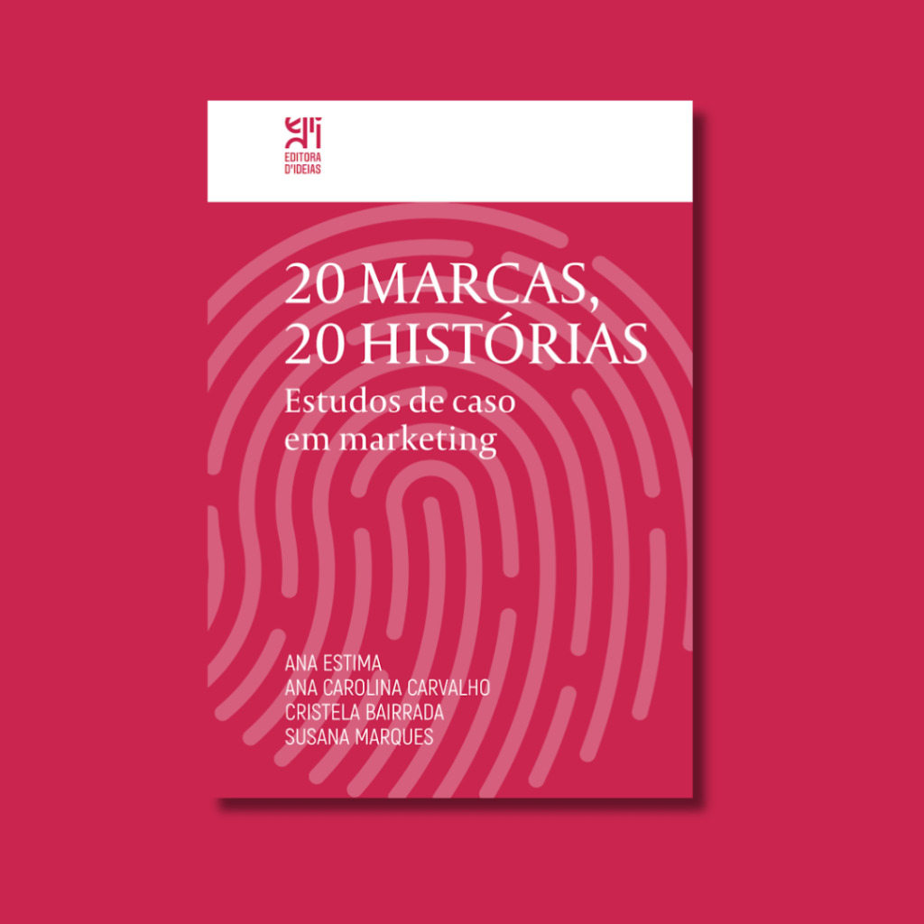 20 Marcas, 20 Histórias. Estudos de caso em marketing