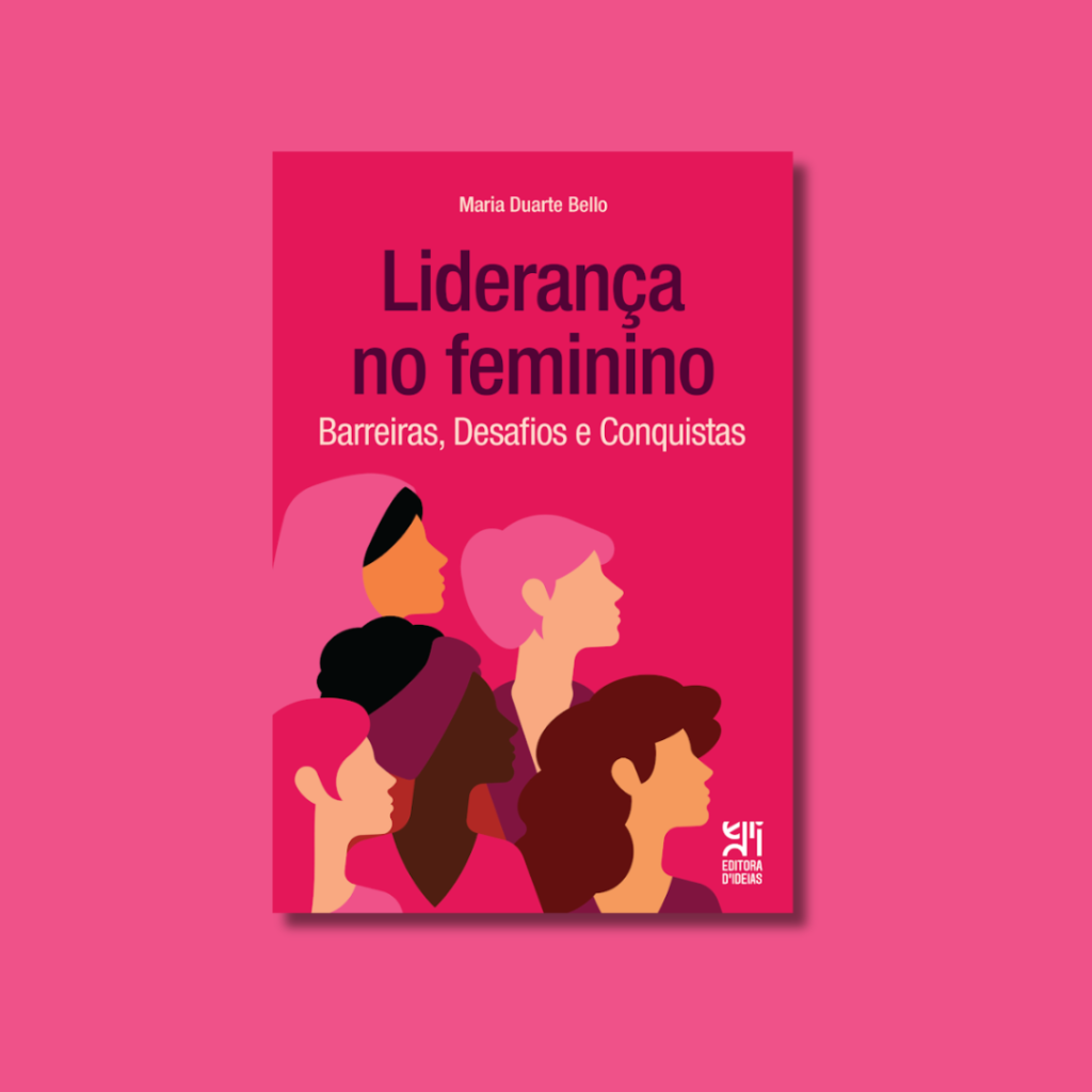 Liderança no Feminino. Barreiras, Desafios e Conquistas.