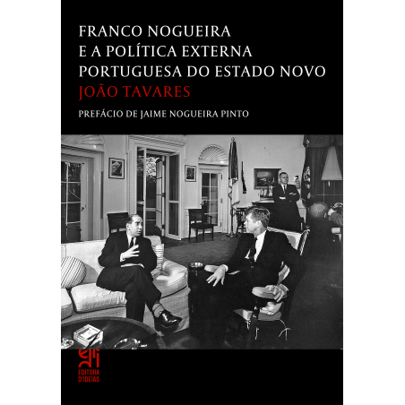 Franco Nogueira e a Política Externa Portuguesa do Estado Novo