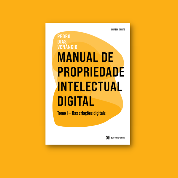 Manual de Propriedade Intelectual Digital. Tomo I — Das criações digitais