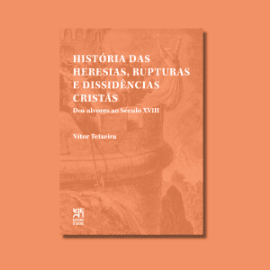 História das Heresias, Rupturas e Dissidências Cristãs Dos Alvores ao Século XVIII