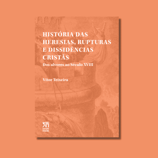 História das Heresias, Rupturas e Dissidências Cristãs Dos Alvores ao Século XVIII