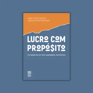Lucro com Propósito. A criação de um novo paradigma económico