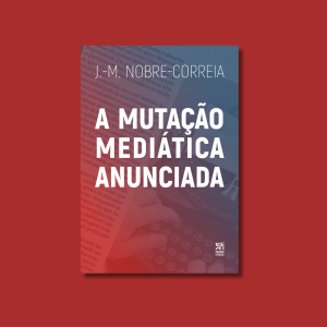 A Mutação Mediática Anunciada. Crónica(s) de um tempo de transição