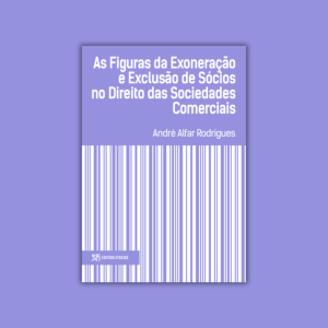 As Figuras da Exoneração e Exclusão de Sócios no Direito das Sociedades Comerciais