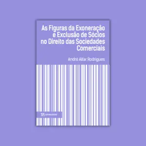 As Figuras da Exoneração e Exclusão de Sócios no Direito das Sociedades Comerciais