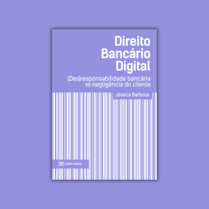 Direito Bancário Digital. (des)responsabilidade bancária vs negligência do cliente